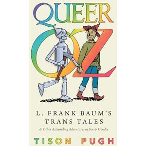 Pugh, Tison Queer Oz: L. Frank Baum's Trans Tales and Other Astounding Adventures in Sex and Gender (Children's Literature Association Series) Pugh, Tison Queer Oz: L. Frank Baum's Trans Tales and Other Astounding Adventures in Sex and Gender (Children's Literature Association Series)