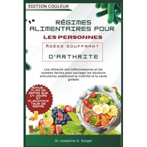 S. Sanger, Dr Joséphine régimes alimentaires pour les personnes âgées souffrant d'arthrite: Les aliments anti-inflammatoires et les recettes faciles pour soulager les ... la mobilité et la santé: 6 (Arthritis) S. Sanger, Dr Joséphine régimes alimentaires pour les personnes âgées souffrant d'arthrite: Les aliments anti-inflammatoires et les recettes faciles pour soulager les ... la mobilité et la santé: 6 (Arthritis)