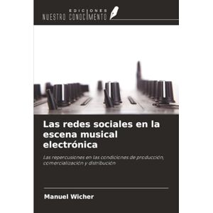 Wicher, Manuel Las redes sociales en la escena musical electrónica: Las repercusiones en las condiciones de producción, comercialización y distribución Wicher, Manuel Las redes sociales en la escena musical electrónica: Las repercusiones en las condiciones de producción, comercialización y distribución