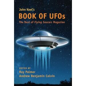 Palmer, Raymond A. John Keel's Book of UFOs: The Best of Flying Saucers Magazine Palmer, Raymond A. John Keel's Book of UFOs: The Best of Flying Saucers Magazine