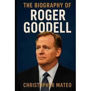 Mateo, Christopher The Biography of Roger Goodell: Power, Controversy, and the Making of the Modern NFL Mateo, Christopher The Biography of Roger Goodell: Power, Controversy, and the Making of the Modern NFL
