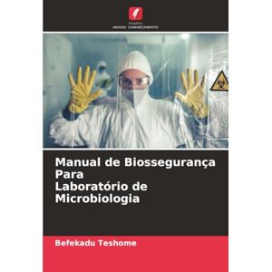 Teshome, Befekadu Manual de Biossegurança Para Laboratório de Microbiologia Teshome, Befekadu Manual de Biossegurança Para Laboratório de Microbiologia