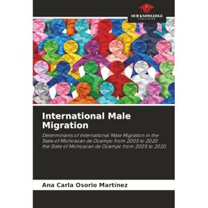 Osorio Martínez, Ana Carla International Male Migration: Determinants of International Male Migration in the State of Michoacan de Ocampo from 2005 to 2020the State of Michoacan de Ocampo from 2005 to 2020 Osorio Martínez, Ana Carla International Male Migration: Determinants of International Male Migration in the State of Michoacan de Ocampo from 2005 to 2020the State of Michoacan de Ocampo from 2005 to 2020