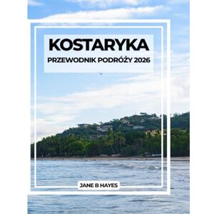 Hayes, Jane B KOSTARYKA PRZEWODNIK PODRÓŻY 2026 Hayes, Jane B KOSTARYKA PRZEWODNIK PODRÓŻY 2026
