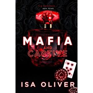 Oliver, Isa Mafia And Captive: An Enemies to Lovers Dark Mafia Romance (Marchiano & Petrov Mafia Romance Series) Oliver, Isa Mafia And Captive: An Enemies to Lovers Dark Mafia Romance (Marchiano & Petrov Mafia Romance Series)