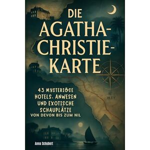 Schubert, Anna Die Agatha Christie Karte: 43 mysteriöse Hotels, Anwesen und exotische Schauplätze von Devon bis zum Nil Schubert, Anna Die Agatha Christie Karte: 43 mysteriöse Hotels, Anwesen und exotische Schauplätze von Devon bis zum Nil