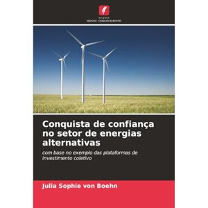 von Boehn, Julia Sophie Conquista de confiança no setor de energias alternativas: com base no exemplo das plataformas de investimento coletivo von Boehn, Julia Sophie Conquista de confiança no setor de energias alternativas: com base no exemplo das plataformas de investimento coletivo