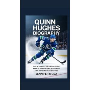 Moda, Jennifer QUINN HUGHES BIOGRAPHY: Vision, Speed, and Leadership- How Quinn Hughes Redefined the Modern Defenseman Moda, Jennifer QUINN HUGHES BIOGRAPHY: Vision, Speed, and Leadership- How Quinn Hughes Redefined the Modern Defenseman
