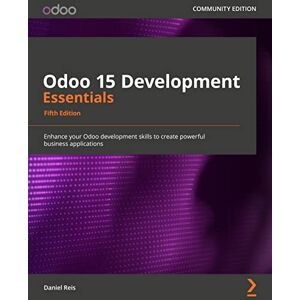 Reis, Daniel Odoo 15 Development Essentials: Enhance your Odoo development skills to create powerful business applications, 5th Edition Reis, Daniel Odoo 15 Development Essentials: Enhance your Odoo development skills to create powerful business applications, 5th Edition