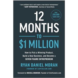 Moran 12 Months to $1 Million: How to Pick a Winning Product, Build a Real Business, and Become a Seven-Figure Entrepreneur Moran 12 Months to $1 Million: How to Pick a Winning Product, Build a Real Business, and Become a Seven-Figure Entrepreneur