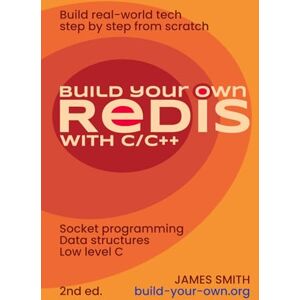 Smith, James Build Your Own Redis with C/C++: Network programming, data structures, and low-level C. (Build Your Own X From Scratch) Smith, James Build Your Own Redis with C/C++: Network programming, data structures, and low-level C. (Build Your Own X From Scratch)