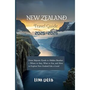Caleb, Lena New Zealand Travel Guide 2025–2026: From Majestic Fjords to Hidden Beaches – Where to Stay, What to Eat, and How to Explore New Zealand Like a Local Caleb, Lena New Zealand Travel Guide 2025–2026: From Majestic Fjords to Hidden Beaches – Where to Stay, What to Eat, and How to Explore New Zealand Like a Local