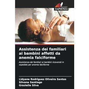 Rodrigues Oliveira Santos, Lidyane Assistenza dei familiari ai bambini affetti da anemia falciforme: Assistenza dei familiari ai bambini ricoverati in ospedale per anemia falciforme Rodrigues Oliveira Santos, Lidyane Assistenza dei familiari ai bambini affetti da anemia falciforme: Assistenza dei familiari ai bambini ricoverati in ospedale per anemia falciforme