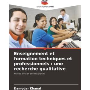 Khanal, Damodar Enseignement et formation techniques et professionnels : une recherche qualitative: Points forts et points faibles Khanal, Damodar Enseignement et formation techniques et professionnels : une recherche qualitative: Points forts et points faibles
