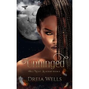 Wells, Dreia Unhinged: (HellNIght Academy Book 2) (HellNight Academy Series) Wells, Dreia Unhinged: (HellNIght Academy Book 2) (HellNight Academy Series)