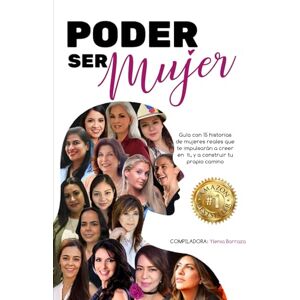 BARRAZA, YLENIA PODER SER MUJER: Guía con 15 historias de mujeres reales que te impulsarán a creer en ti, y a construir tu propio camino BARRAZA, YLENIA PODER SER MUJER: Guía con 15 historias de mujeres reales que te impulsarán a creer en ti, y a construir tu propio camino
