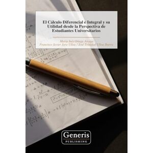 Ortega Arcega, María Inés El Cálculo Diferencial e Integral y su Utilidad desde la Perspectiva de Estudiantes Universitarios Ortega Arcega, María Inés El Cálculo Diferencial e Integral y su Utilidad desde la Perspectiva de Estudiantes Universitarios