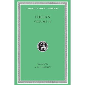 Lucian, Lucian Anacharsis or Athletics. Menippus or The Descent into Hades. On Funerals. A Professor of Public Speaking. Alexander the False Prophet. Essays in ... of Surrye (Loeb Classical Library 162) Lucian, Lucian Anacharsis or Athletics. Menippus or The Descent into Hades. On Funerals. A Professor of Public Speaking. Alexander the False Prophet. Essays in ... of Surrye (Loeb Classical Library 162)