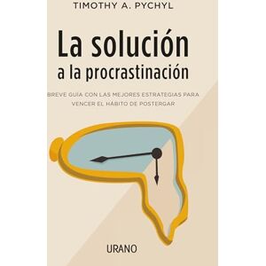 Pychyl, Timothy A. Solucion a la Procrastinacion, La: Breve guía de estrategias para vencer el hábito de postergar (Crecimiento personal) Pychyl, Timothy A. Solucion a la Procrastinacion, La: Breve guía de estrategias para vencer el hábito de postergar (Crecimiento personal)