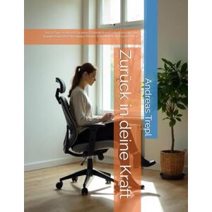 Trepl, Andreas Zurück in deine Kraft: Ein 21-Tage-Workbook für innere Sicherheit und Selbstführung – mit Impulsen aus der Polyvagalen Theorie, Körperarbeit und Achtsamkeit Trepl, Andreas Zurück in deine Kraft: Ein 21-Tage-Workbook für innere Sicherheit und Selbstführung – mit Impulsen aus der Polyvagalen Theorie, Körperarbeit und Achtsamkeit