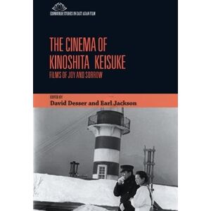 The Cinema of Kinoshita Keisuke: Films of Joy and Sorrow (Edinburgh Studies in East Asian Film) The Cinema of Kinoshita Keisuke: Films of Joy and Sorrow (Edinburgh Studies in East Asian Film)