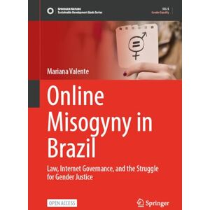 Valente, Mariana Online Misogyny in Brazil: Law, Internet Governance, and the Struggle for Gender Justice (Sustainable Development Goals Series) Valente, Mariana Online Misogyny in Brazil: Law, Internet Governance, and the Struggle for Gender Justice (Sustainable Development Goals Series)