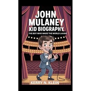 N. Klein, Kerry John Mulaney Kid Biography: The Boy Who Made the World Laugh N. Klein, Kerry John Mulaney Kid Biography: The Boy Who Made the World Laugh