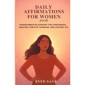 Sage, Reed Daily Affirmations for Women 2026: Transformative Support for Confidence, Healing, Positive Thinking, and Lasting Joy Sage, Reed Daily Affirmations for Women 2026: Transformative Support for Confidence, Healing, Positive Thinking, and Lasting Joy