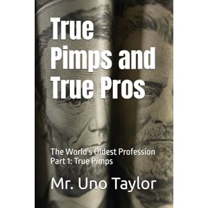 Taylor True Pimps and True Pros: The World's Oldest Profession: Part One: True Pimps Taylor True Pimps and True Pros: The World's Oldest Profession: Part One: True Pimps