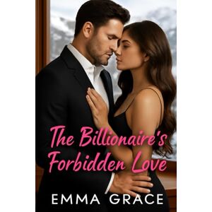 Grace, Emma The Billionaire’s Forbidden Love: A Steamy Best Friend’s Sister Romance (The Billionaire’s Obsession Series Book 7) (The Billionaire’s Obsession Series) Grace, Emma The Billionaire’s Forbidden Love: A Steamy Best Friend’s Sister Romance (The Billionaire’s Obsession Series Book 7) (The Billionaire’s Obsession Series)
