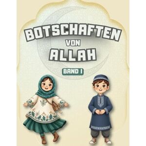 Verlag, Hidayah Botschaften von Allah Band I: Lehren aus dem Koran, den Hadithen und den Geschichten des Propheten für Kinder (Islamische Geschichten Für Muslimische Kinder) Verlag, Hidayah Botschaften von Allah Band I: Lehren aus dem Koran, den Hadithen und den Geschichten des Propheten für Kinder (Islamische Geschichten Für Muslimische Kinder)