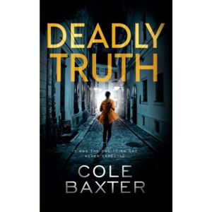 Baxter, Cole Deadly Truth: An absolutely gripping crime thriller (Detective Carrie Blake) Baxter, Cole Deadly Truth: An absolutely gripping crime thriller (Detective Carrie Blake)