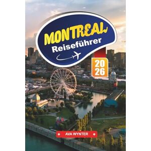 WYNTER, AVA MONTREAL Reiseführer 2026: Entdecken Sie Viertel, Festivals, Küche und Sehenswürdigkeiten mit detaillierten Karten und Reiseroutenideen WYNTER, AVA MONTREAL Reiseführer 2026: Entdecken Sie Viertel, Festivals, Küche und Sehenswürdigkeiten mit detaillierten Karten und Reiseroutenideen