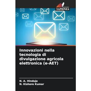 Hinduja, N A Innovazioni nella tecnologia di divulgazione agricola elettronica (e-AET) Hinduja, N A Innovazioni nella tecnologia di divulgazione agricola elettronica (e-AET)