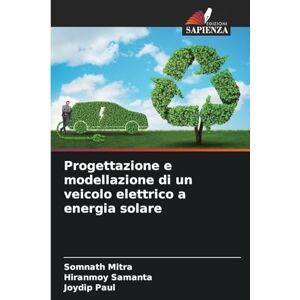 Mitra, Somnath Progettazione e modellazione di un veicolo elettrico a energia solare Mitra, Somnath Progettazione e modellazione di un veicolo elettrico a energia solare