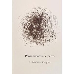 Mesa, Rufino Pensamientos de perro: El nervio lujurioso, Por otro motivo la frontera, Maldito arte que me entretiene, Recortes de diario, (Poiesis) Mesa, Rufino Pensamientos de perro: El nervio lujurioso, Por otro motivo la frontera, Maldito arte que me entretiene, Recortes de diario, (Poiesis)