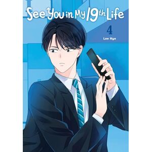 Lee See You in My 19th Life, Vol. 4 (SEE YOU IN MY 19TH LIFE GN) Lee See You in My 19th Life, Vol. 4 (SEE YOU IN MY 19TH LIFE GN)