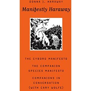 Haraway, Donna J. Manifestly Haraway: Volume 37 (Posthumanities) Haraway, Donna J. Manifestly Haraway: Volume 37 (Posthumanities)