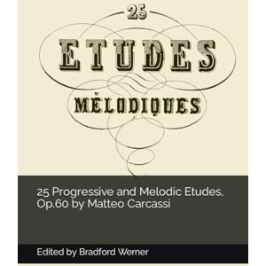 Werner, Bradford 25 Etudes, Op.60 by Matteo Carcassi Werner, Bradford 25 Etudes, Op.60 by Matteo Carcassi