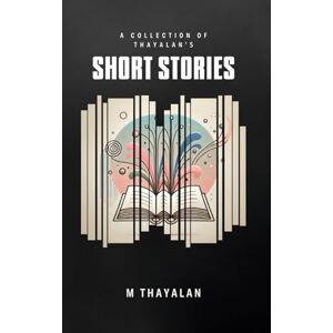 Thayalan, Murugesu The collection of Thayalan's short stories Thayalan, Murugesu The collection of Thayalan's short stories