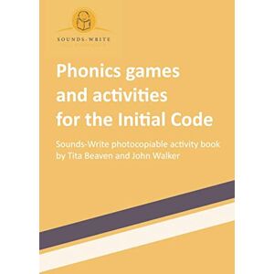 Beaven, Tita Phonics games and activities for the Initial Code: Sounds-Write photocopiable activity book Beaven, Tita Phonics games and activities for the Initial Code: Sounds-Write photocopiable activity book