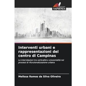 Silva Interventi urbani e rappresentazioni del centro di Campinas: Le interrelazioni tra verticalità e orizzontalità nei processi di rifunzionalizzazione urbana Silva Interventi urbani e rappresentazioni del centro di Campinas: Le interrelazioni tra verticalità e orizzontalità nei processi di rifunzionalizzazione urbana