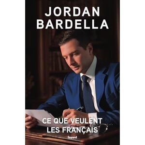 Bardella, Jordan Ce que veulent les Français Bardella, Jordan Ce que veulent les Français