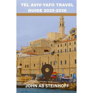 STEINHOFF, JOHN AB TEL AVIV-YAFO TRAVEL GUIDE 2025-2026: Explore Tel Aviv’s Hidden Gems, Beaches, Local Foods, and Walking Tours – A Family-Friendly Travel Guide to Israel’s Most Vibrant City STEINHOFF, JOHN AB TEL AVIV-YAFO TRAVEL GUIDE 2025-2026: Explore Tel Aviv’s Hidden Gems, Beaches, Local Foods, and Walking Tours – A Family-Friendly Travel Guide to Israel’s Most Vibrant City