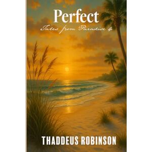 Robinson Perfect: 4 (Tales From Paradise (Series 1 of The Paradise Saga)) Robinson Perfect: 4 (Tales From Paradise (Series 1 of The Paradise Saga))