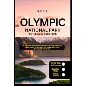 J., Kate Olympic National Park Travel Guide 2025-2026: The Ultimate Outdoor Adventure Guide with Itineraries, Hikes, Scenic Drives, and Tips for Families, Solo Travelers & Pet Lovers (Travel Guides) J., Kate Olympic National Park Travel Guide 2025-2026: The Ultimate Outdoor Adventure Guide with Itineraries, Hikes, Scenic Drives, and Tips for Families, Solo Travelers & Pet Lovers (Travel Guides)