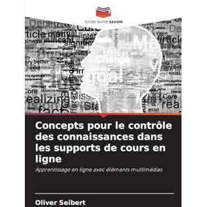 Seibert, Oliver Concepts pour le contrôle des connaissances dans les supports de cours en ligne: Apprentissage en ligne avec éléments multimédias Seibert, Oliver Concepts pour le contrôle des connaissances dans les supports de cours en ligne: Apprentissage en ligne avec éléments multimédias