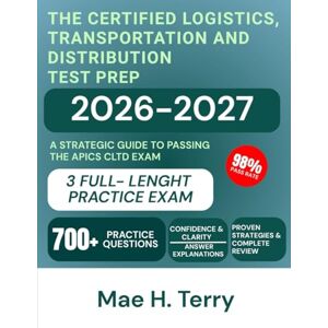 Terry, Mae H. The Certified logistics, Transportation and Distribution Test Prep 2026-2027: A Strategic Guide to Passing the APICS CLTD Exam Terry, Mae H. The Certified logistics, Transportation and Distribution Test Prep 2026-2027: A Strategic Guide to Passing the APICS CLTD Exam