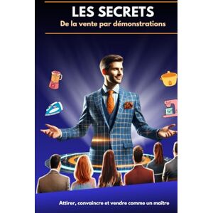 Pas, Mr Laurent Les Secrets de la Vente par la Démonstration: Comment attirer, convaincre et vendre grâce à la démonstration Pas, Mr Laurent Les Secrets de la Vente par la Démonstration: Comment attirer, convaincre et vendre grâce à la démonstration