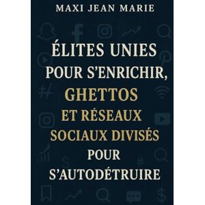 Maxi, Jean Marie Élites unies pour s’enrichir, guettos et réseaux sociaux divisés pour s’autodétruire: Un pays pris au piège des alliances d’en haut et des divisions d’en bas Maxi, Jean Marie Élites unies pour s’enrichir, guettos et réseaux sociaux divisés pour s’autodétruire: Un pays pris au piège des alliances d’en haut et des divisions d’en bas